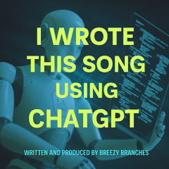 I WROTE THIS SONG USING CHATGPT
