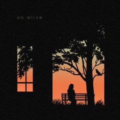 so alive