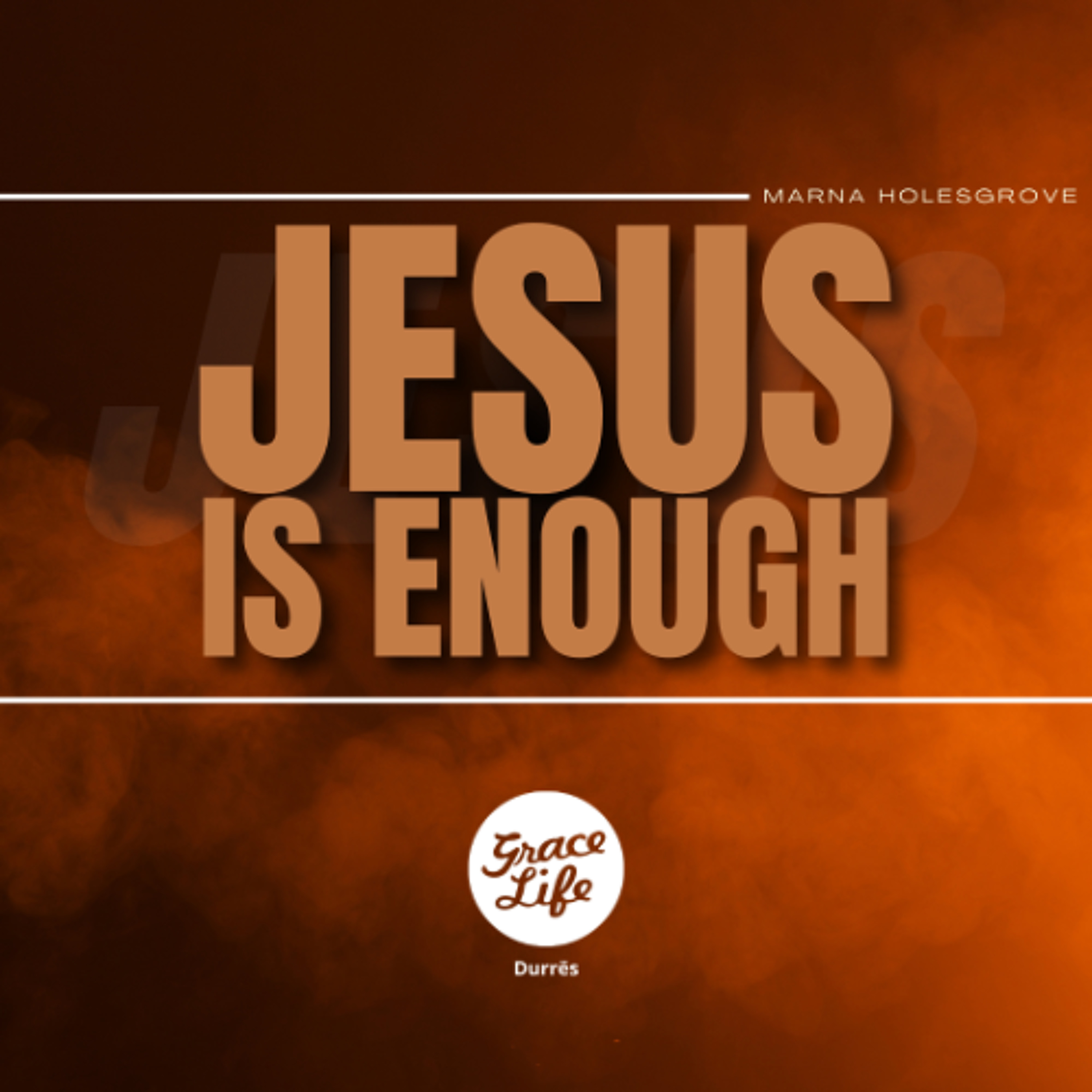 Jesus Is Enough - Marna Holesgrove (Durres)