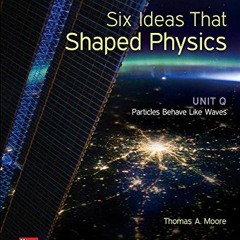 [ACCESS] [PDF EBOOK EPUB KINDLE] Six Ideas That Shaped Physics: Unit Q - Particles Behave Like Waves