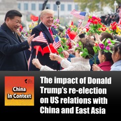 Ep181: The impact of Donald Trump’s re-election on US relations with China and East Asia