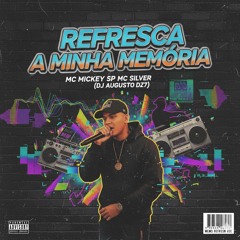 REFRESCA MINHA MEMÓRIA - MC MICKEY SP _ MC SILVER (DJ AUGUSTO DZ7)(MP3_160K).mp3