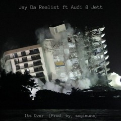 Jay Da Realist Ft Audi 8 Jett - Its Over  [Prod. by, sogimura]