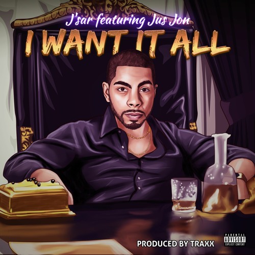 I WANT IT ALL Feat JUS JON (PROD BY TRAXX)