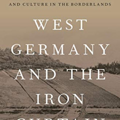 [DOWNLOAD] KINDLE ✉️ West Germany and the Iron Curtain: Environment, Economy, and Cul