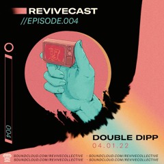 REVIVECAST 004 - Double Dipp