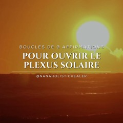 Boucles de 9 affirmations pour ouvrir Plexus Solaire