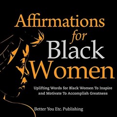 Get KINDLE 📜 Affirmations for Black Women: Uplifting Words for Black Women to Inspir