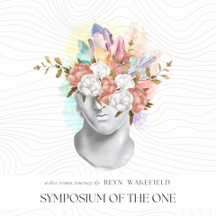 SYMPOSIUM OF THE ONE - a live remix journey by REYN WAKEFIELD