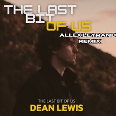 Dean Lewis - The Last Bit of Us (Allex Leyrand Remix)