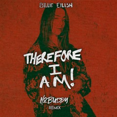 Billie Eilish - Therefore I Am [NOBUDDY REMIX]