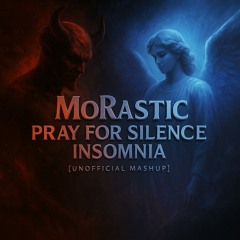 MoRastic - Pray for Silence Insomnia (Mash-Up)