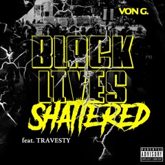 Von G Feat Travesty - Black Lives Shattered -Master