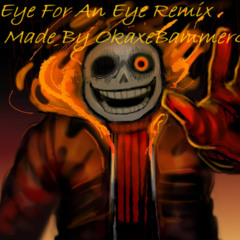 Eye For An Eye (GG!Underfell) - OkaxeBammerGame Remix