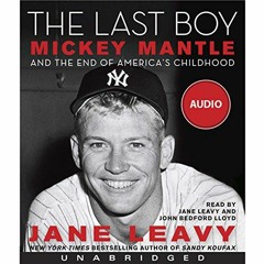 [Get] KINDLE PDF EBOOK EPUB The Last Boy: Mickey Mantle and the End of America's Chil