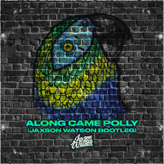 Along Came Polly (Jaxson Watson Bootleg)