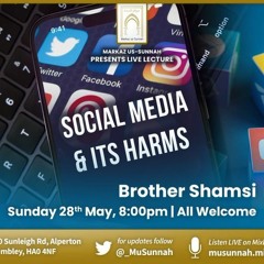 Social Media & its Harms - Brother Shamsi