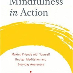 View [EPUB KINDLE PDF EBOOK] Mindfulness in Action: Making Friends with Yourself thro