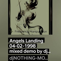 Angels Landing 04-02-1998 mixed demo by djNOTHINGMOVINGRECORDS.mp3