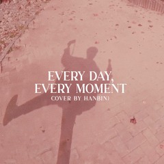 every day, every moment - HANBIN cover