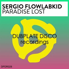 Sergio Flowlabkid - Paradise Lost - DUBPLATE DISCO RECORDINGS -