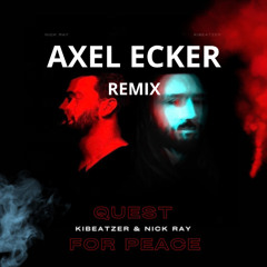 AXEL ECKER X Kibeatzer & Nick Ray - Quest for Peace X AXEL ECKER (REMIX)