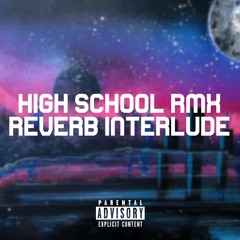 High School RMX (Reverbed Interlude)