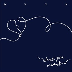 What You Meant - DVYN