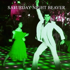 $aturday Night Beaver