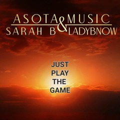 Just Play The Game - Asota Music & Sarah B Ladybnow