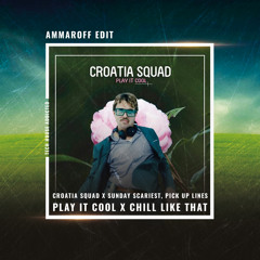 Croatia Squad x Sunday Scariest, PiCK UP LiNES - Play It Cool x Chill Like That (Ammaroff Edit)