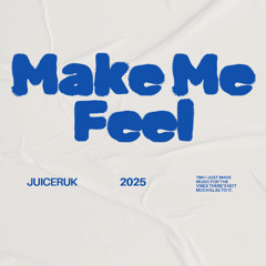 MAKE ME FEEL