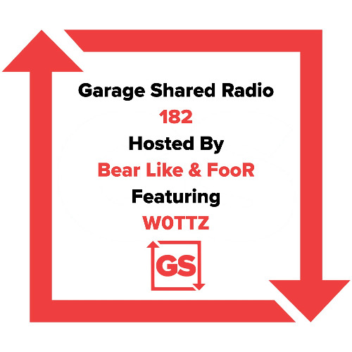 Garage Shared Radio 182 w/Bear Like & FooR Ft. WOTTZ