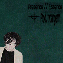 Presence // Essence [Prod. tvdangerrr]