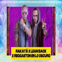 RAKATÁ ❌ LEAN BACK ❌ REGGAETON EN LO OSCURO (𝑪𝒂𝒓𝒑𝒆𝒏𝒂 Mashup) | FREE DOWNLOAD
