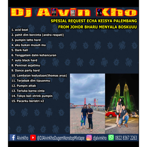 DJ ALVIN KHO™ - SPESIAL REQUEST ECHA KEISYA PALEMBANG FROM JOHOR BHARU MENYALA BOSKUUU