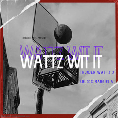 Thunder Wattz - Wattz Wit it ft. 4blocc margiela