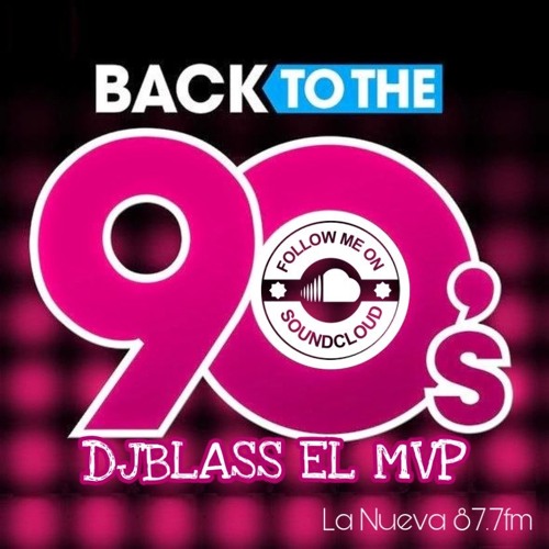 Back To The 90s Ft Djblass El Mvp 87.7 La Nueva