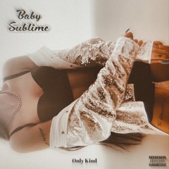 Only Kind - Baby Sublime