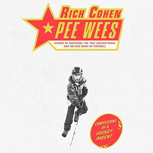 View EPUB ☑️ Pee Wees: Confessions of a Hockey Parent by  Rich Cohen,Tim Campbell,Mac