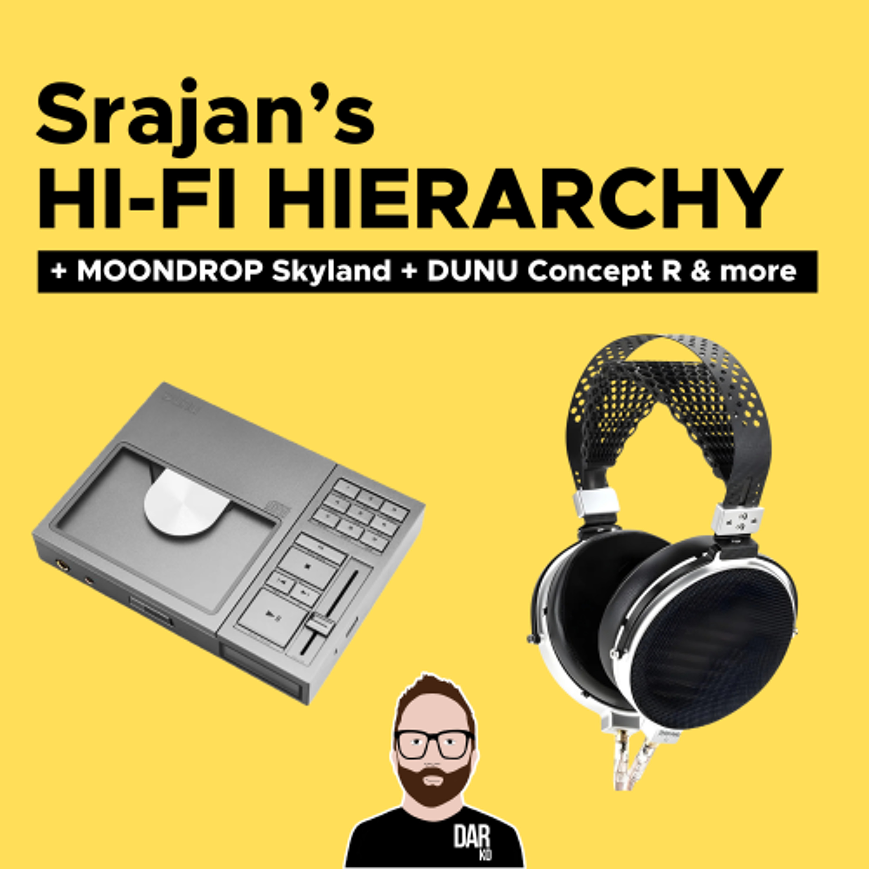 #67 - Srajan's hi-fi hierarchy, MOONDROP Skyland, DUNU Concept R & more