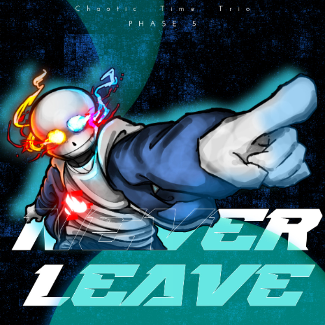 Stream 【UnOfficial/Chaotic Time Trio - Phase 5】Never Leave+FLP