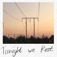 Tonight we Rest