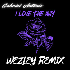 I Love The Way (Wezley RMX)