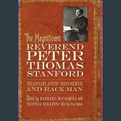 [PDF] ⚡ The Magnificent Reverend Peter Thomas Stanford, Transatlantic Reformer and Race Man     Ki