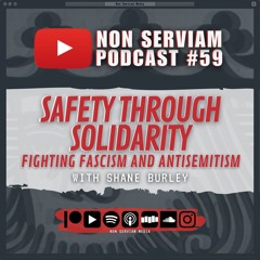 Non Serviam Podcast #59 - Safety Through Solidarity with Shane Burley