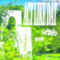 beastboi. - ACT LIKE DAT (matty.wav flip)