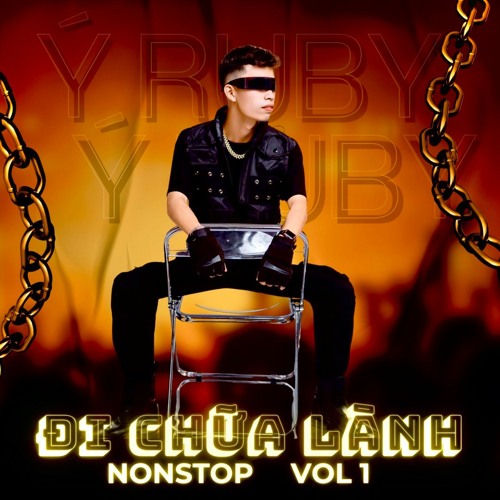 NONSTOP ĐI CHỮA LÀNH - VOL 1  Ý RUBY REMIX