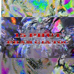 Phạm Gia Tốc - 15 phút (prod.taanthieugia)
