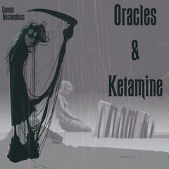 Oracles & Ketamine